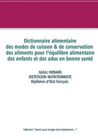 bokomslag Dictionnaire des modes de cuisson et de conservation des aliments pour l'équilibre alimentaire des enfants et ados en bonne santé