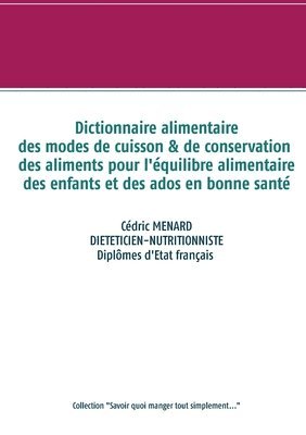 bokomslag Dictionnaire des modes de cuisson et de conservation des aliments pour l'équilibre alimentaire des enfants et ados en bonne santé
