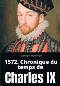 bokomslag 1572. Chronique du temps de Charles IX