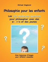 bokomslag Philosophie pour les enfants. Les 123 meilleures questions pour philosopher avec des enfants et des jeunes