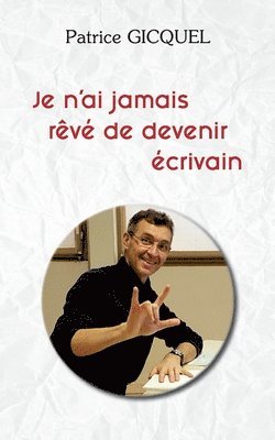 Je n'ai jamais reve de devenir ecrivain 1