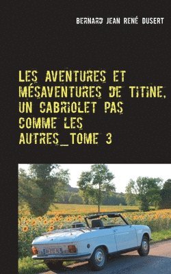 bokomslag Les aventures et msaventures de Titine, un cabriolet pas comme les autres_Tome 3