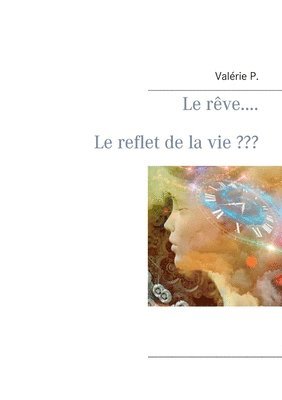 Valérie P, Valérie P. - rêve..... Le reflet de la vie, Häftad