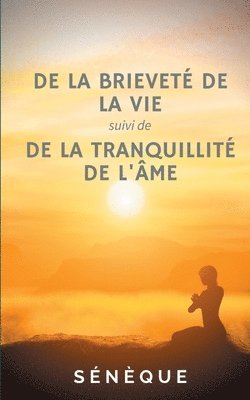 Sénèque, Sénèque ., Sénèque - De la brieveté de la vie, suivi de De la tranquillité de l'âme, Häftad