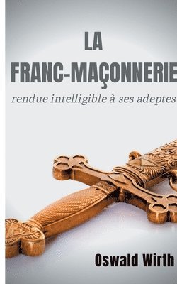 La Franc-maconnerie rendue intelligible a ses adeptes 1