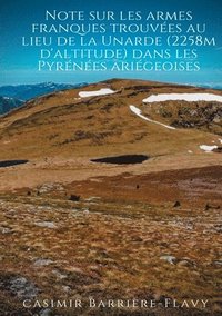 bokomslag Note sur les armes franques trouvées au lieu de la Unarde (2258m d'altitude) dans les Pyrénées ariégeoises