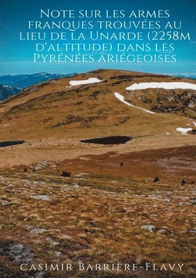 Note sur les armes franques trouvées au lieu de la Unarde (2258m d'altitude) dans les Pyrénées ariégeoises
