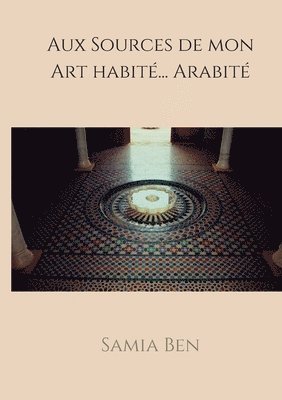 bokomslag Au source de mon Art habité ... Arabité