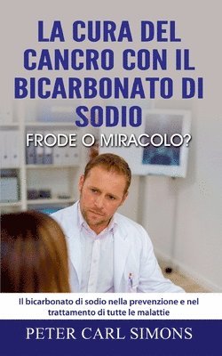 Peter Carl Simons - cura del cancro con il bicarbonato di sodio - frode o miracolo?, Häftad