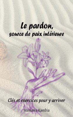 bokomslag Le pardon, source de paix interieure