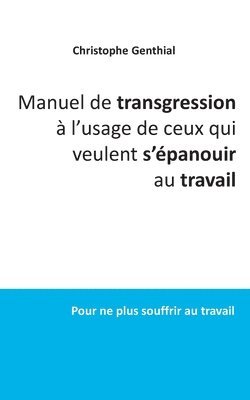 bokomslag Manuel de transgression  l'usage de ceux qui veulent s'panouir au travail