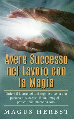 bokomslag Avere Successo nel Lavoro con la Magia