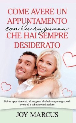 Come avere un appuntamento con la ragazza che hai sempre desiderato