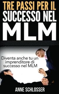 bokomslag Tre passi per il successo nel MLM