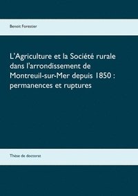 bokomslag L'Agriculture et la Socit rurale dans l'arrondissement de Montreuil-sur-Mer depuis 1850
