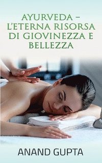 bokomslag Ayurveda - L'Eterna Risorsa di Giovinezza e Bellezza