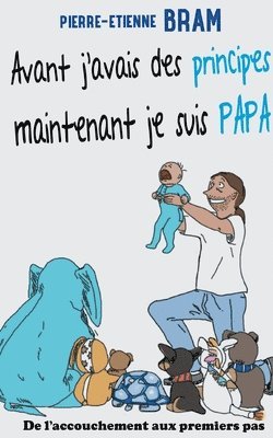 bokomslag Avant j'avais des principes maintenant je suis papa