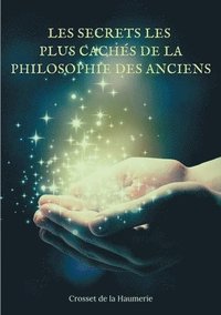 bokomslag Les Secrets les plus cachs de la Philosophie des Anciens