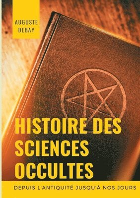 Histoire des sciences occultes depuis l'antiquit jusqu' nos jours 1