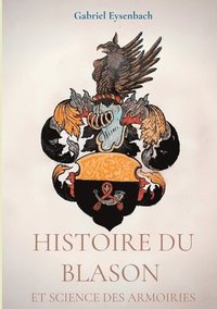 bokomslag Histoire du Blason et science des armoiries