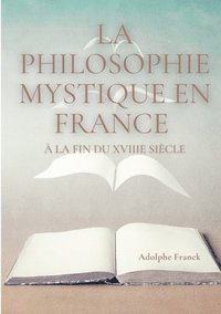 bokomslag La philosophie mystique en France a la fin du XVIIIe siecle