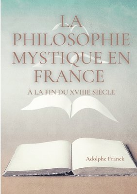 bokomslag La philosophie mystique en France a la fin du XVIIIe siecle