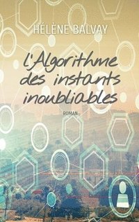 bokomslag L'Algorithme des instants inoubliables