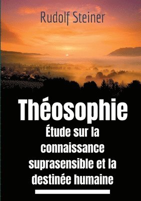 Theosophie, etude sur la connaissance suprasensible et la destinee humaine 1