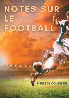 Pierre De Coubertin, Pierre de Coubertin - Notes sur le football, Häftad