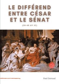 bokomslag Le diffrend entre Csar et le Snat (59-49 av JC)