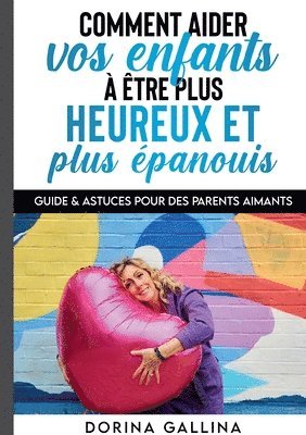 Dorina Gallina - Comment aider vos enfants à être plus heureux et plus épanouis, Häftad