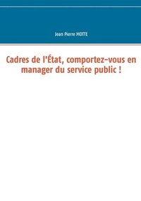 bokomslag Cadres de l'tat, comportez-vous en manager du service public !