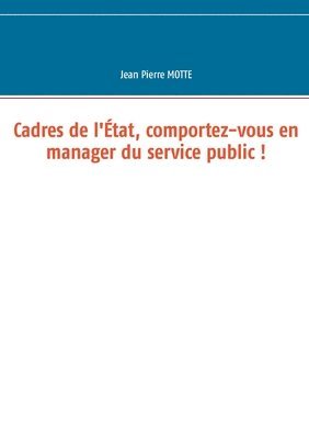 bokomslag Cadres de l'tat, comportez-vous en manager du service public !