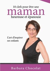 bokomslag 10 clefs pour etre une maman heureuse et epanouie