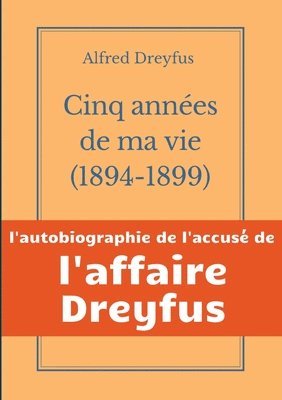 Alfred Dreyfus - Cinq années de ma vie, 1894-1899, Häftad
