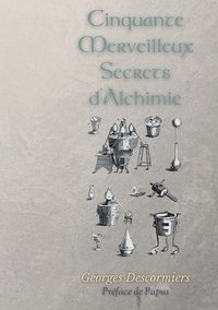 bokomslag Cinquante Merveilleux Secrets d'Alchimie