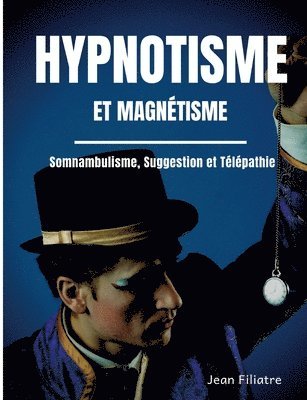 Jean Filiatre - Hypnotisme et magnétisme, somnambulisme, suggestion et télépathie, Häftad