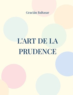 Gracián Baltasar, Gracián - L'Art de la Prudence, Häftad