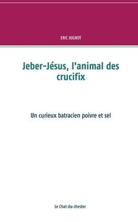 bokomslag Jeber-Jésus, l'animal des crucifix