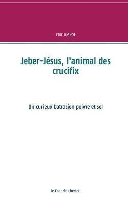 Jeber-Jsus, l'animal des crucifix 1