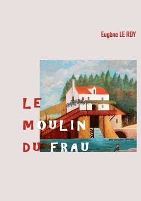 Eugène Le Roy - Moulin du Frau, Häftad