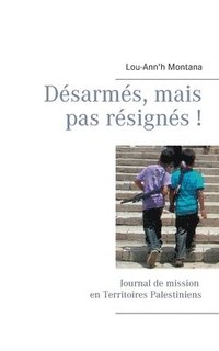bokomslag Désarmés, mais pas résignés !
