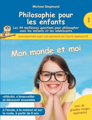 bokomslag Philosophie pour les enfants - Mon monde et moi. Les 44 meilleures questions pour philosopher avec les enfants et les adolescents