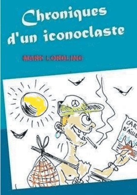 Chroniques d'un iconoclaste 1