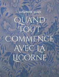 bokomslag Quand Tout Commence Avec La Licorne