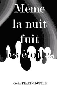 bokomslag Même la nuit fuit les étoiles