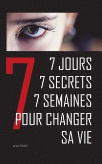 bokomslag 7 jours, 7 secrets, 7 semaines pour changer sa vie