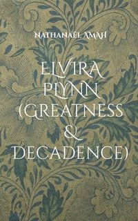 bokomslag Elvira Plynn (Greatness & Decadence)