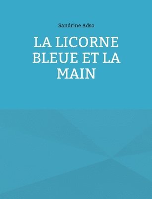 bokomslag La Licorne Bleue et la Main