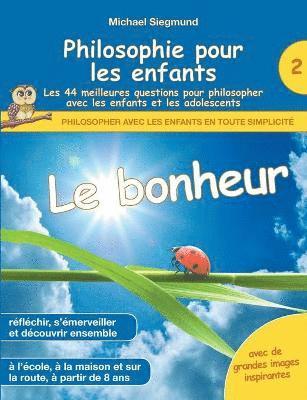 Philosophie pour les enfants - Le bonheur. Les 44 meilleures questions pour philosopher avec les enfants et les adolescents 1